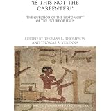 Is This Not The Carpenter?: The Question of the Historicity of the Figure of Jesus (Copenhagen International Seminar)