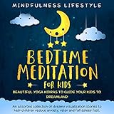 Bedtime Meditation for Kids: Beautiful Yoga Nidras to Guide Your Kids to Dreamland: An Assorted Coll by 