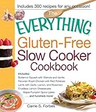 The Everything Gluten-Free Slow Cooker Cookbook: Includes Butternut Squash with Walnuts and Vanilla, Peruvian Roast Chicken with Red Potatoes, Lamb ... Pumpkin Spice Lattes...and hundreds more!
