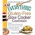 The Everything Gluten-Free Slow Cooker Cookbook: Includes Butternut Squash with Walnuts and Vanilla, Peruvian Roast Chicken with Red Potatoes, Lamb ... Pumpkin Spice Lattes...and hundreds more!