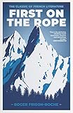 First on the Rope - The Classic of French Literature by Roger Frison-Roche
