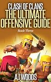 Clash of Clans: The Ultimate Offensive Guide (Clash of Clans Guide Series Book 3)