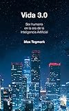 Vida 3.0/Life 3.0: Being Human in the Age of Artificial Intelligence (Spanish Edition) Vida 3.0/Life 3.0: Being Human in the Age of Artificial Intelligence (Spanish Edition)