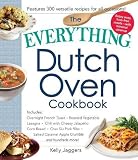 The Everything Dutch Oven Cookbook: Includes Overnight French Toast, Roasted Vegetable Lasagna, Chil