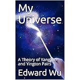 My Universe: A Theory of Yangton and Yington Pairs