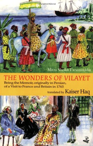 The Wonders of Vilayet: Being the Memoir, Originally in Persian, of a Visit to France and Britain in 1765 by Mirza Sheikh I'tesamuddin