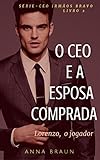 O CEO e A Esposa Comprada: (Lorenzo - O Jogador) (CEO: Irmãos Bravo Livro 2) (Portuguese Edition)