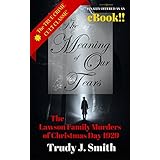 The Meaning of Our Tears: The True Story of the Lawson Family Murders of Christmas Day 1929