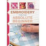 Embroidery for the Absolute Beginner (Absolute Beginner Craft) by Caroline Smith, Susie Johns