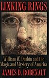 Linking Rings: William W. Durbin and the Magic and Mystery of America: William W.Durbin and the Magi by 
