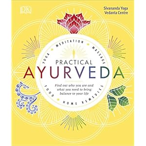 Practical Ayurveda: Find Out Who You Are and What You Need to Bring Balance to Your Life
