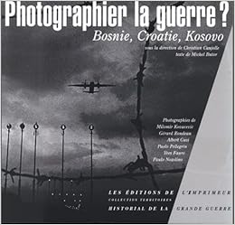 Photographier La Guerre Bosnie Croatie Kosovo Amazon Fr Collectif Caujolle Christian Livres