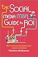 The Social Media MBA Guide to ROI: How to Measure and Improve Your Return on Investment