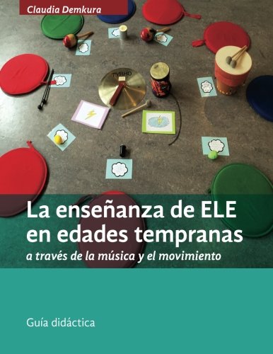 La enseñanza de ELE en edades tempranas a través de la música y el movimiento: Guía didáctica (Spanish Edition)