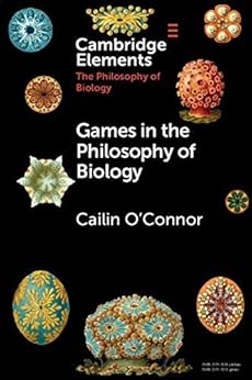 Games in the Philosophy of Biology (Elements in the Philosophy of Biology) by [O'Connor, Cailin]