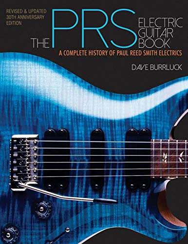 The PRS Electric Guitar Book: A Complete History of Paul Reed Smith Electrics by Dave Burrluck