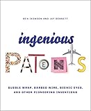 Ingenious Patents: Bubble Wrap, Barbed Wire, Bionic Eyes, and Other Pioneering Inventions by Ben Ikenson, Jay Bennett