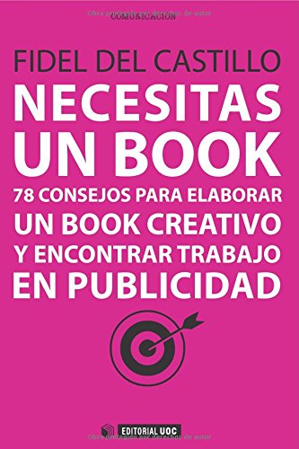 Necesitas un book.78 Consejos para elaborar un book creativo y encontrar trabajo en publicidad (Spanish Edition)