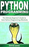 Python Programming: The Ultimate Beginner's Guide to Learn Python Programming Effectively(Learn Codi by Daniel Jones