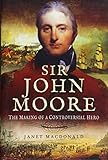 Sir John Moore: The Making of a Controversial Hero by Janet Macdonald