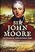 Sir John Moore: The Making of a Controversial Hero by Janet Macdonald