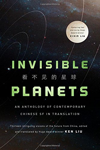 "Invisible Planets - Contemporary Chinese Science Fiction in Translation" av Ken Liu