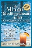 The Miami Mediterranean Diet: Lose Weight and Lower Your Risk of Heart Disease With 300 Delicious Recipes by Michael Ozner M.D.