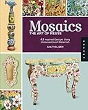 Mosaics, The Art of Reuse: 45 Inspired Designs Using Unconventional Materials
