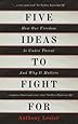 Five Ideas to Fight For: How Our Freedom is Under Threat and Why it Matters