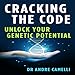 Cracking the Code: Unlock Your Genetic Potential by 