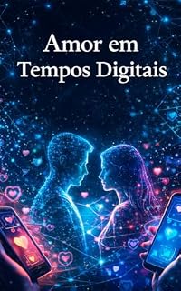 Livro Amor em Tempos Digitais: Você não está confuso, está condicionado