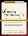 Mastering Your Adult ADHD: A Cognitive-Behavioral Treatment Program: Workbook (Treatments That Work)