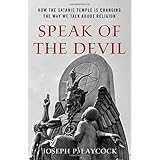 Speak of the Devil: How The Satanic Temple is Changing the Way We Talk about Religion