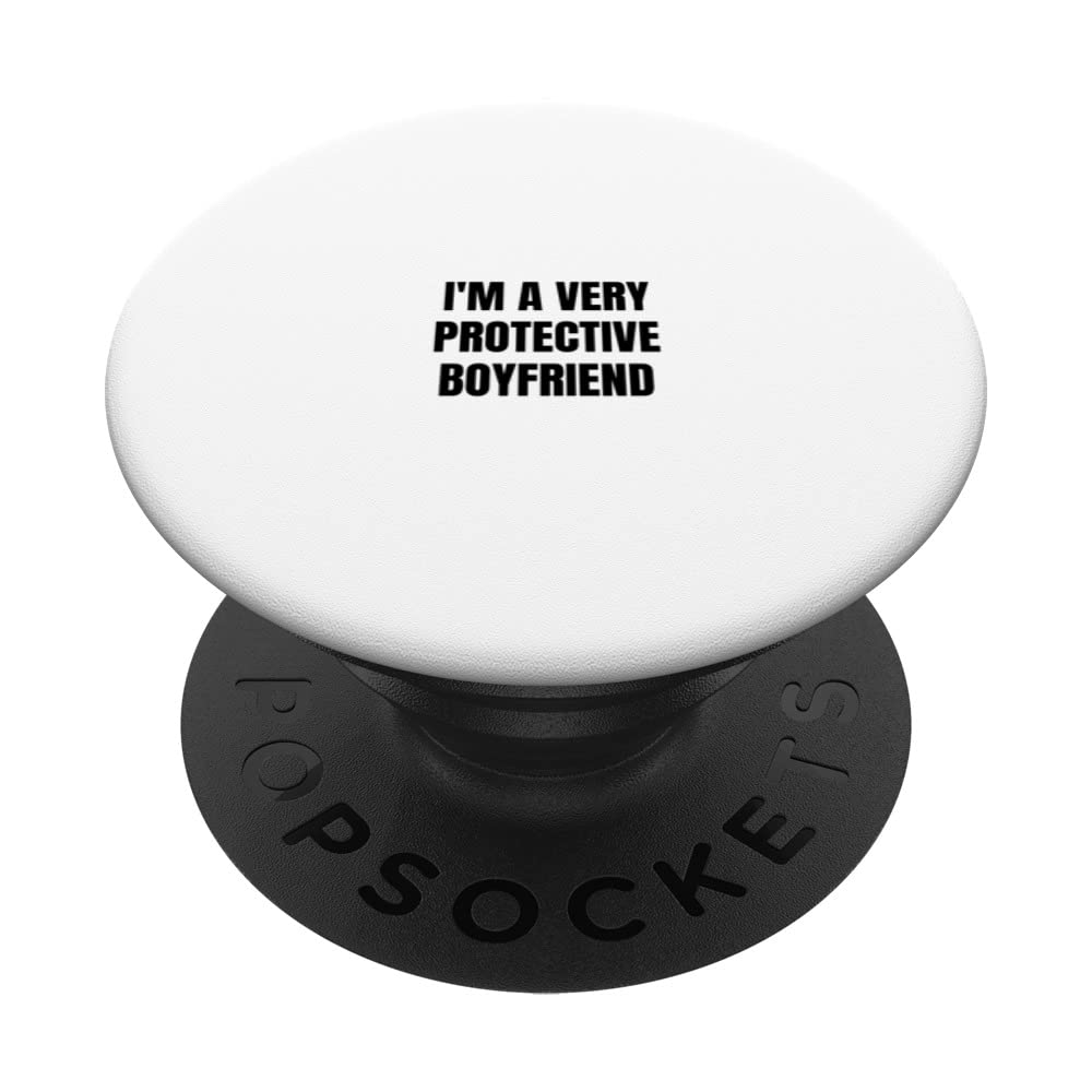 I'm a very protective boyfriend PopSockets Swappable PopGrip
