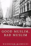 Good Muslim, Bad Muslim: America, the Cold War, and the Roots of Terror, Mahmood Mamdani, 0385515375