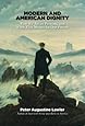 MODERN AND AMERICAN DIGNITY: Who We Are as Persons, and What That Means for Our Future (Religion and Contemporary Culture)