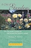 A City of Gardens: Glorious Public Gardens In and Around the Nation's Capital (Washington Weekends) by 