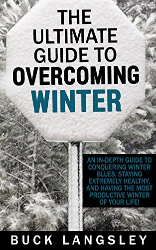 The Ultimate Guide To Overcoming Winter An In Depth Guide To