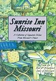 Sunrise Inn Missouri: A Collection of Signature Dishes from Missouri's Finest by Bed & Breakfast Inns of Missouri