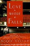 Love Is Where It Falls: The Story of a Passionate Friendship by