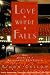 Love Is Where It Falls: The Story of a Passionate Friendship by