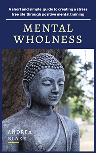 R.E.A.D Mental Wholeness: A short and simple guide to creating a stress free life through positive mental tr PDF