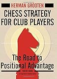 Chess Strategy for Club Players: The Road to Positional Advantage (New in Chess)