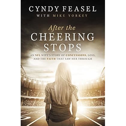 After the Cheering Stops: An NFL Wife�s Story of Concussions, Loss, and the Faith that Saw Her Through After the Cheering Stops: An NFL Wife�s Story of Concussions, Loss, and the Faith that Saw Her Through