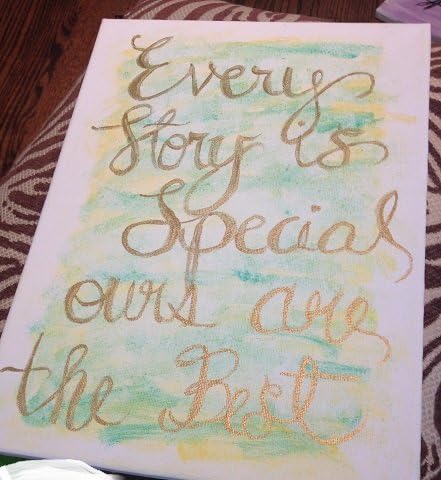 EVERY STORY IS SPECIAL- OURS IS THE BEST Watercoloring Handpainted 11 x 14 Size Canvas QUOTE Canvas Hand Painted Water Coloring Style Quotes Weddings Anniversary