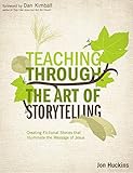 Teaching Through the Art of Storytelling: Creating Fictional Stories that Illuminate the Message of Jesus (Youth Specialties (Paperback))