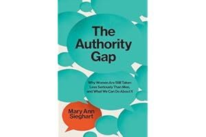The Authority Gap: Why Women Are Still Taken Less Seriously Than Men, and What We Can Do About It