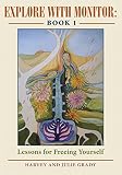 Explore with Monitor: Book 1: Lessons for Freeing Yourself by Julie Grady, Harvey Grady