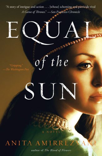 Equal of the Sun: A Novel by Anita Amirrezvani