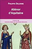 "Alienor d'Aquitaine Epouse de Louis VII, mère de Richard Coeur de Lion" av Philippe Delorme